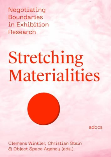 Stretching Materialities: Negotiating Boundaries in Exhibition Research