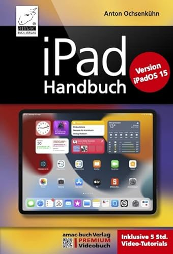 iPad Handbuch mit iPadOS 15 - PREMIUM Videobuch: Buch + 5 h Videokurs - für alle iPad-Modelle geeignet: PREMIUM Videobuch: Buch + 5h Lernvideos für alle iPad-Modelle geeignet