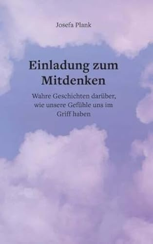 Einladung zum Mitdenken: Wahre Geschichten darüber, wie unsere Gefühle uns im Griff haben