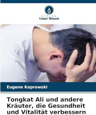 Tongkat Ali und andere Kräuter, die Gesundheit und Vitalität verbessern