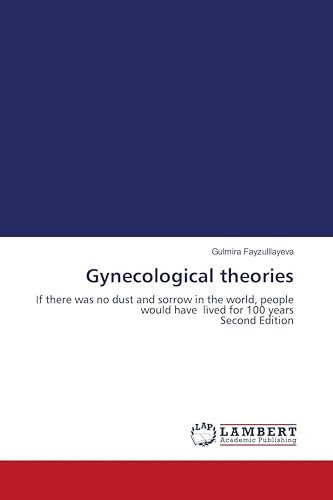 Gynecological theories: If there was no dust and sorrow in the world, people would have lived for 100 years Second Edition