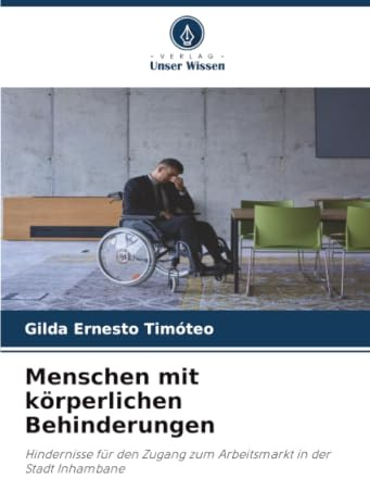 Menschen mit körperlichen Behinderungen: Hindernisse für den Zugang zum Arbeitsmarkt in der Stadt Inhambane