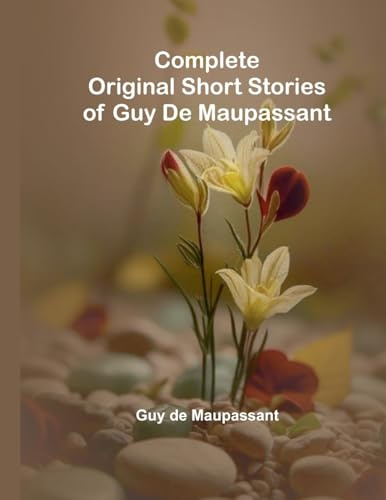 Complete Original Short Stories Of Guy De Maupassant
