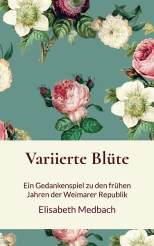 Variierte Blüte: Ein Gedankenspiel zu den frühen Jahren der Weimarer Republik