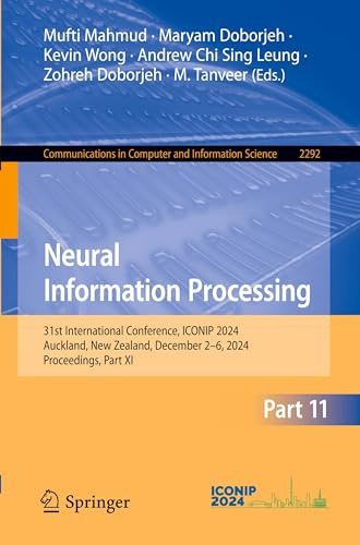 Neural Information Processing: 31st International Conference, ICONIP 2024, Auckland, New Zealand, December 2–6, 2024, Proceedings, Part XI ... Computer and Information Science, Band 2292)