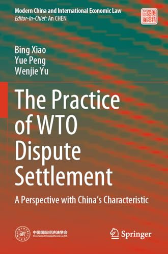 The Practice of WTO Dispute Settlement: A Perspective with China’s Characteristic (Modern China and International Economic Law)