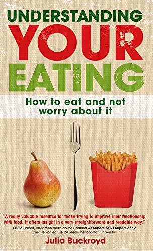 Understanding Your Eating: How To Eat And Not Worry About It: How to eat and not worry about it