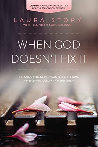 WHEN GOD DOESN T FIX IT: Lessons You Never Wanted to Learn, Truths You Can't Live Without