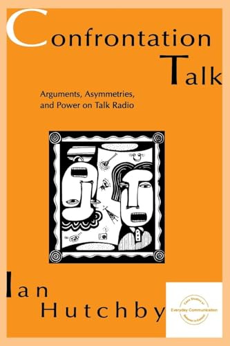 Confrontation Talk: Arguments, Asymmetries, and Power on Talk Radio (Everyday Communication Series)