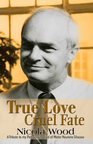 True Love Cruel Fate: A Tribute to My Partner Who Died of Motor Neurone Disease