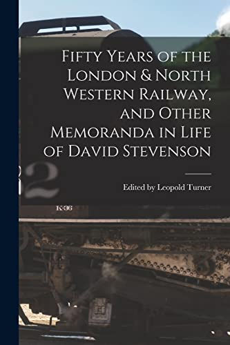 Fifty Years of the London & North Western Railway, and Other Memoranda in Life of David Stevenson