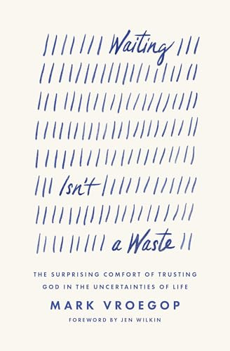 Waiting Isn't a Waste: The Surprising Comfort of Trusting God in the Uncertainties of Life