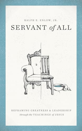 Servant of All: Reframing Greatness and Leadership Through the Teachings of Jesus