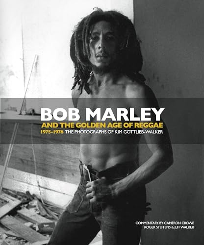 Bob Marley and the Golden Age of Reggae: 1975-1976 The Photographs of Kim Gottlieb-Walker