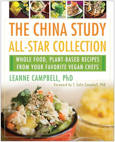 China Study All-Star Collection: Whole Food, Plant-Based Recipes from Your Favorite Vegan Chefs