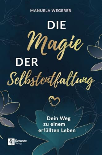 Die Magie der Selbstentfaltung: Dein Weg zu einem erfüllten Leben