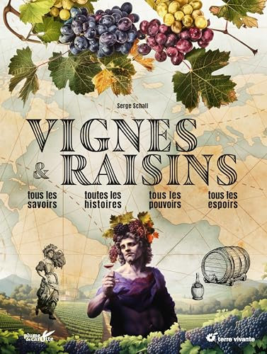 Vignes et raisins: Tous les savoirs, toutes les histoires, tous les pouvoirs, tous les espoirs…