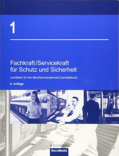 Fachkraft/Servicekraft für Schutz und Sicherheit: Band 1: Lernfelder für den Berufsschulunterricht (Lernfeldbuch)