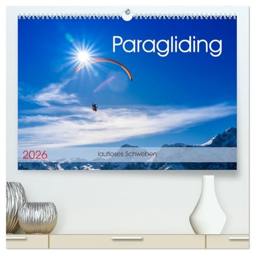 Paragliding - lautloses Schweben (hochwertiger Premium Wandkalender 2026 DIN A2 quer), Kunstdruck in Hochglanz: Faszinierende Ausblicke über die ... Gleitschirmpiloten kennen. (CALVENDO Sport)