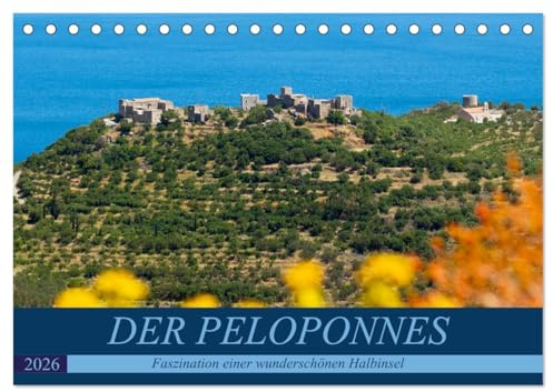 DER PELOPONNES (Tischkalender 2026 DIN A5 quer), CALVENDO Monatskalender: Faszination einer wunderschönen Halbinsel (CALVENDO Orte)