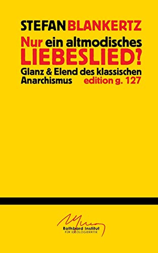 Nur ein altmodisches Liebeslied?: Glanz und Elend des klassischen Anarchismus