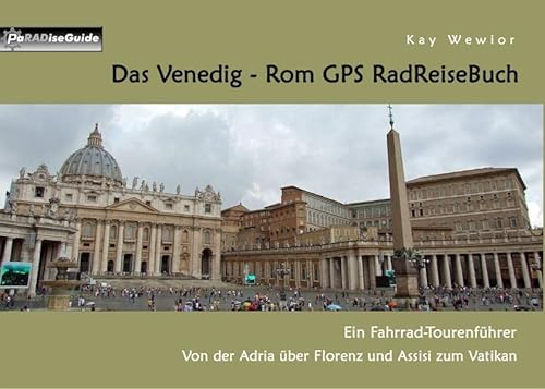 Das Venedig - Rom GPS RadReiseBuch: Fahrrad - Tourenführer: Von der Adria über Florenz und Assisi zum Vatikan (PaRADise Guide)