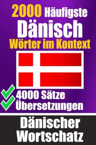2000 Häufigste Dänische Wörter im Kontext | 4000 Sätze mit Übersetzung | Ihr Leitfaden zu 2000 Wörtern: Verbessern Sie Ihren Dänischen Wortschatz | ... alltägliche Gespräche | Dänisches Wörterbuch