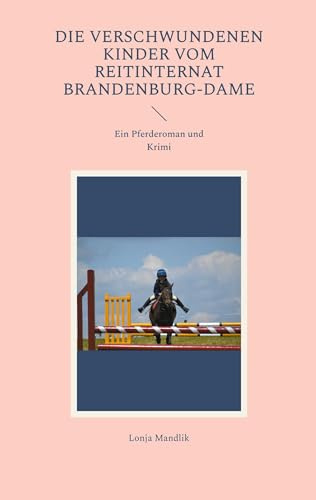 Die verschwundenen Kinder vom Reitinternat Brandenburg-Dame: Ein Pferderoman und Krimi