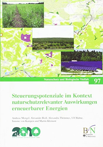 Steuerungspotenziale im Kontext naturschutzrelevanter Auswirkungen erneuerbarer Energien: Abschlussbericht zum F+E-Vorhaben FKZ 806 82 110 ... (Naturschutz und Biologische Vielfalt)