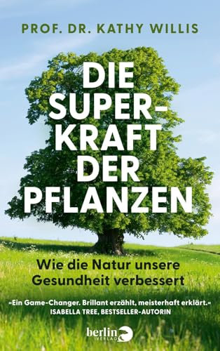 Die Superkraft der Pflanzen: Wie die Natur unsere Gesundheit verbessert