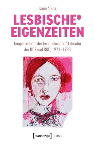 Lesbische* Eigenzeiten: Temporalität in der feministischen* Literatur der DDR und BRD, 1971-1983 (Lettre)