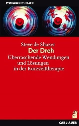 Der Dreh: Überraschende Wendungen und Lösungen in der Kurzzeittherapie (Systemische Therapie und Beratung)