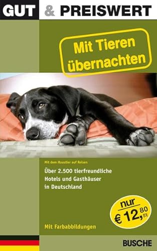 Gut & Preiswert - Mit Tieren übernachten: Mit dem Haustier auf Reisen. Rund 2.500 tierfreundliche Hotels und Gasthäuser in Deutschland