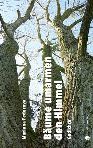 Bäume umarmen den Himmel: Gedichte