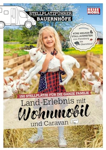 Stellplatzführer Bauernhöfe: Land-Erlebnis mit Wohnmobil und Caravan: Land-Erlebnis mit dem Wohnmobil und dem Caravan (Stellplatzführer, Erlebnis mit ... der Fachzeitschrift Reisemobil International)