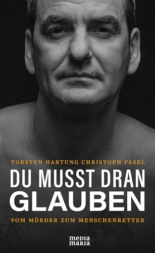 DU MUSST DRAN GLAUBEN: Vom Mörder zum Menschenretter