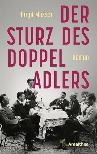Der Sturz des Doppeladlers: Roman (Die große österreichische Familiensaga)