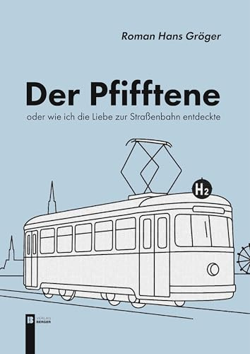 Der Pfifftene: Oder wie ich die Liebe zur Straßenbahn entdeckte