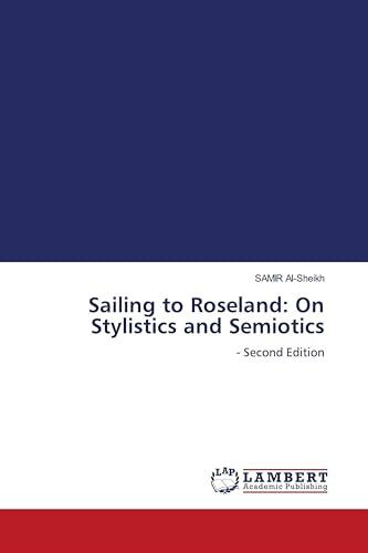 Sailing to Roseland: On Stylistics and Semiotics: - Second Edition