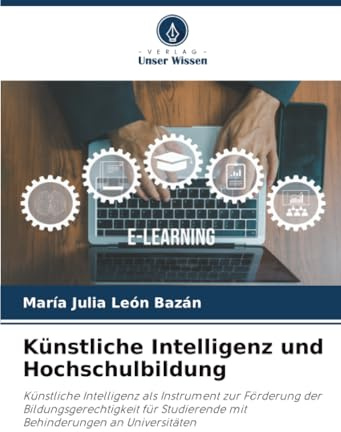 Künstliche Intelligenz und Hochschulbildung: Künstliche Intelligenz als Instrument zur Förderung der Bildungsgerechtigkeit für Studierende mit Behinderungen an Universitäten