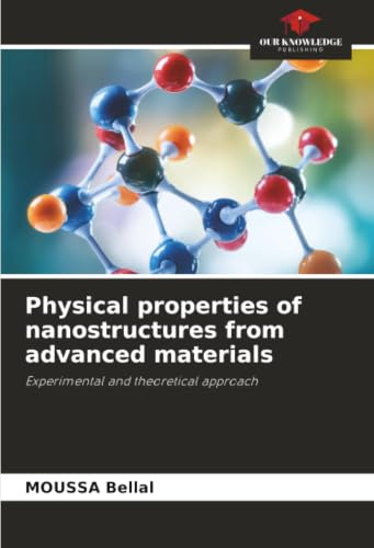 Physical properties of nanostructures from advanced materials: Experimental and theoretical approach