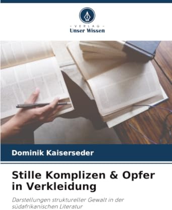 Stille Komplizen & Opfer in Verkleidung: Darstellungen struktureller Gewalt in der südafrikanischen Literatur