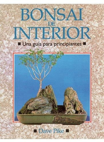 BONSAI DE INTERIOR. GUIA PRINCIPIANTES (GUÍAS DEL NATURALISTA-BONSÁI)