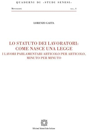 Lo statuto dei lavoratori: come nasce una legge (Quaderni di «Studi senesi»)