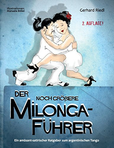 Der noch größere Milonga-Führer: Ein amüsant-satirischer Ratgeber zum argentinischen Tango