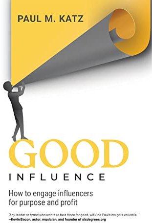 Good Influence: How to Engage Influencers for Purpose and Profit