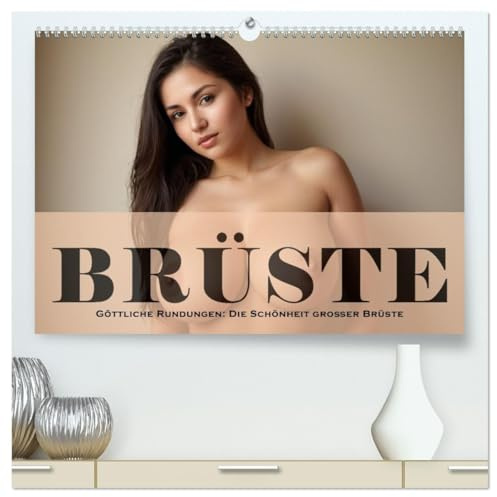 Göttliche Rundungen: Die Schönheit großer Brüste (hochwertiger Premium Wandkalender 2026 DIN A2 quer), Kunstdruck in Hochglanz: Kurvenreich und sinnlich (CALVENDO Erotik)