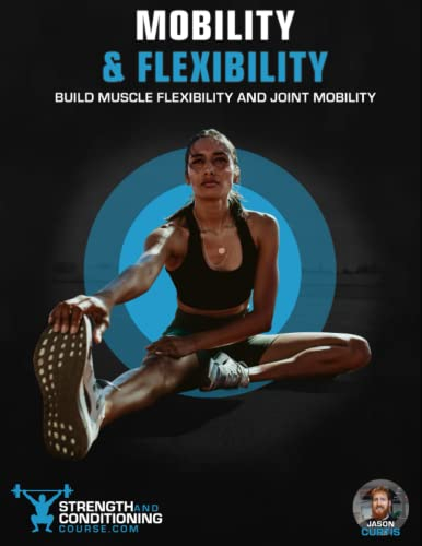 MOBILITY & FLEXIBILITY: BUILD MUSCLE FLEXIBILITY AND JOINT MOBILITY