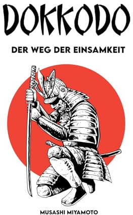 DOKKODO Der Weg der Einsamkeit: Vollständige Version + 21 Übungen und 1 Weg, um ein moderner Samurai zu werden
