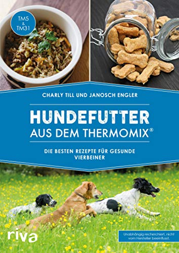 Hundefutter aus dem Thermomix®: Die besten Rezepte für gesunde Vierbeiner (Kochbücher für den Thermomix 5)